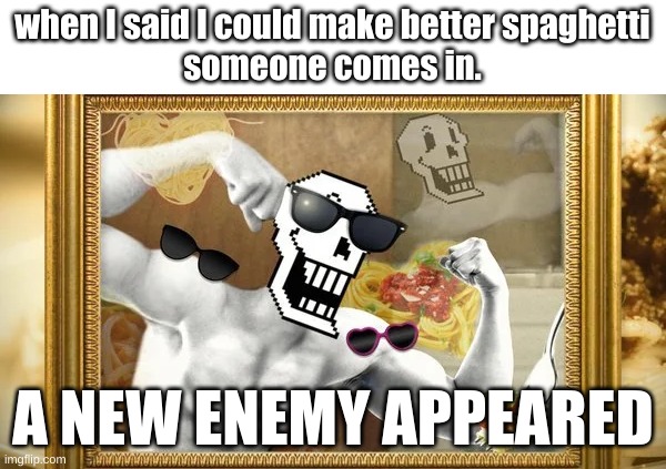 THE GREAT PAPYRUS | when I said I could make better spaghetti
someone comes in. A NEW ENEMY APPEARED | image tagged in spaghetti,papyrus undertale | made w/ Imgflip meme maker