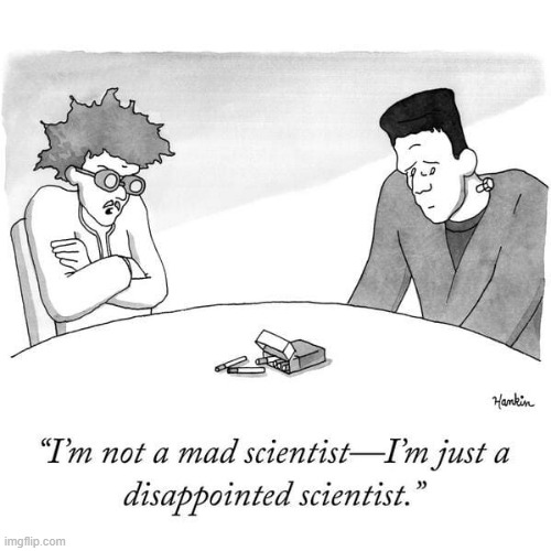image tagged in memes,comics/cartoons,not,mad scientist,disappointed,scientist | made w/ Imgflip meme maker
