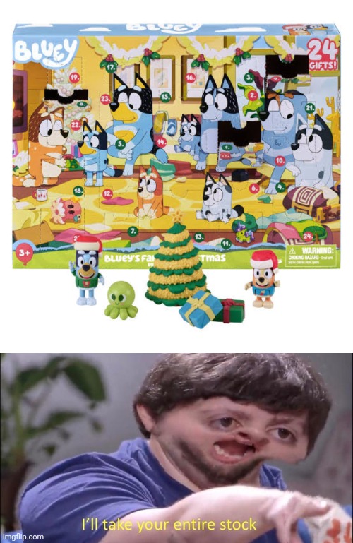 Bluey finally got his advent calendar | image tagged in i'll take your entire stock,memes,bluey,christmas,advent calendar | made w/ Imgflip meme maker