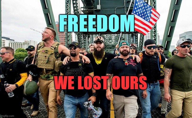 Proud boys lost their freedom | FREEDOM; WE LOST OURS | image tagged in proud boys acting tough | made w/ Imgflip meme maker