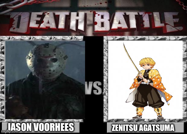 Jason Voorhees VS Zenitsu Agatsuma | JASON VOORHEES; ZENITSU AGATSUMA | image tagged in death battle | made w/ Imgflip meme maker