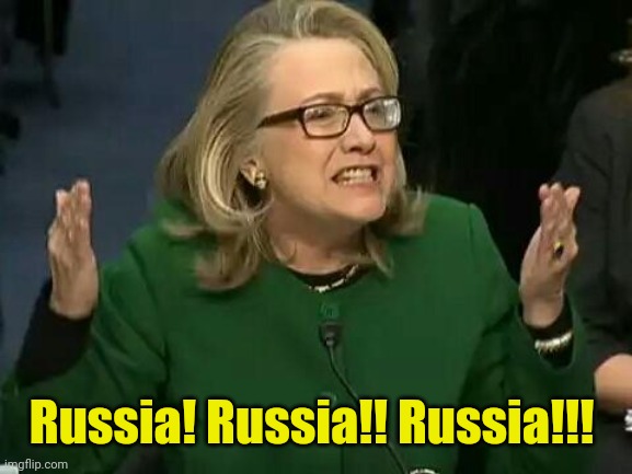 hillary what difference does it make | Russia! Russia!! Russia!!! | image tagged in hillary what difference does it make | made w/ Imgflip meme maker