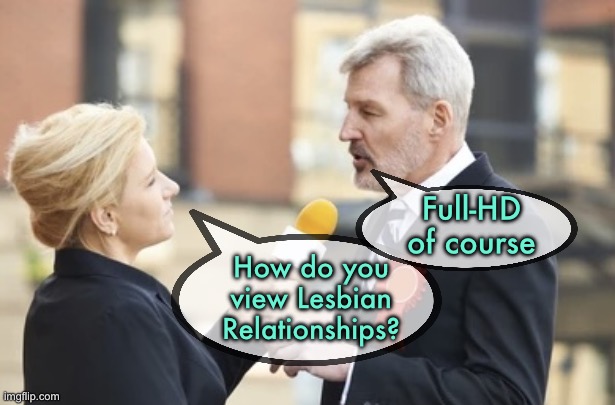 Relationship | Full-HD of course; How do you view Lesbian Relationships? | image tagged in interview,how do you view,lesbian relationship,full hd | made w/ Imgflip meme maker