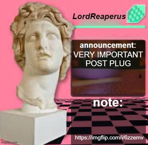 LordReaperus Floral Shoppe Template | VERY IMPORTANT POST PLUG; https://imgflip.com/i/6zzemv | image tagged in lordreaperus floral shoppe template | made w/ Imgflip meme maker