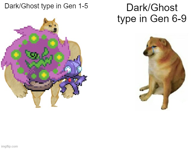 They were so good back then until they meet Sylveon. | Dark/Ghost type in Gen 1-5; Dark/Ghost type in Gen 6-9 | image tagged in memes,buff doge vs cheems,pokemon,pokemon memes,lol | made w/ Imgflip meme maker