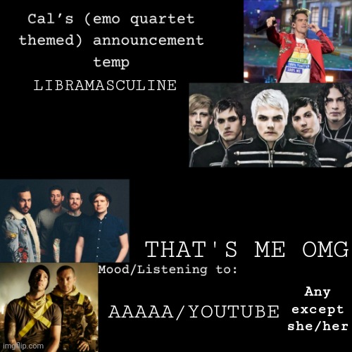 AAAAAAAAHHHHHHHH | LIBRAMASCULINE; THAT'S ME OMG; Any except she/her; AAAAA/YOUTUBE | image tagged in cal's emo announcement temp | made w/ Imgflip meme maker