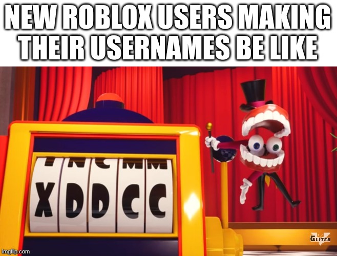 4wh5nu09g rimp garmip | NEW ROBLOX USERS MAKING THEIR USERNAMES BE LIKE | image tagged in what do you think of xddcc,memes,roblox,usernames | made w/ Imgflip meme maker