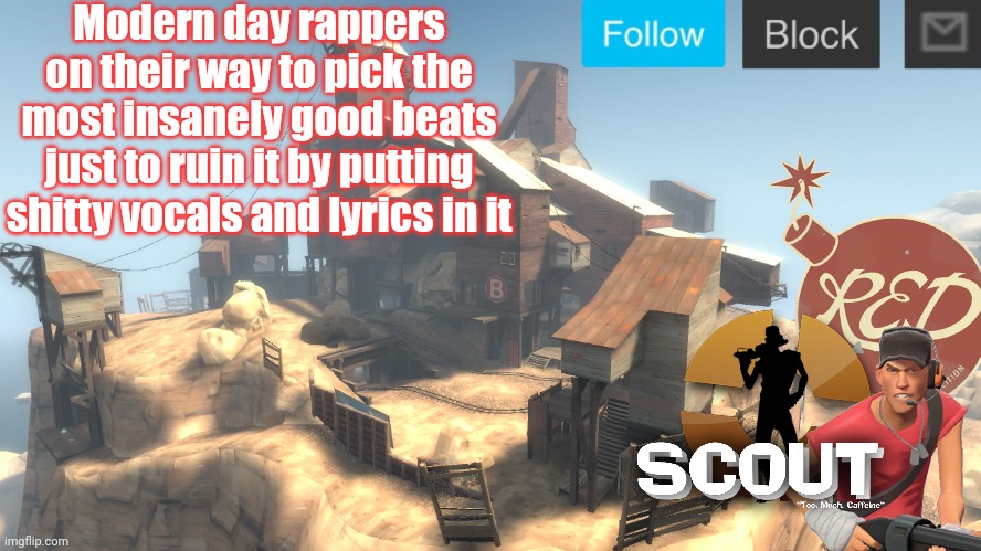 scouts 4 announcement temp | Modern day rappers on their way to pick the most insanely good beats just to ruin it by putting shitty vocals and lyrics in it | image tagged in scouts 4 announcement temp | made w/ Imgflip meme maker