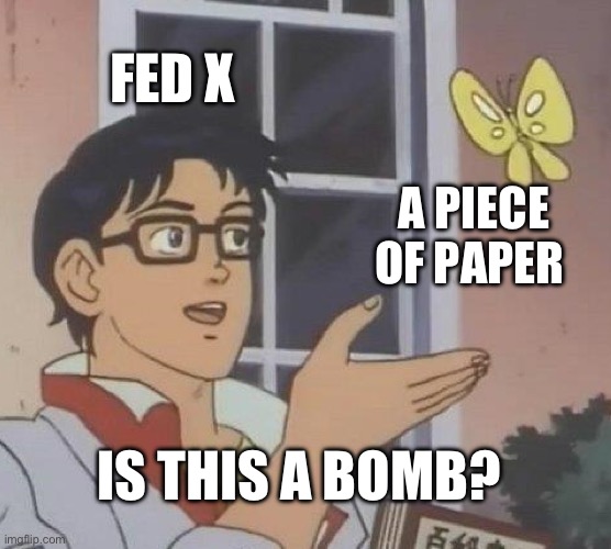 Is This A Pigeon | FED X; A PIECE OF PAPER; IS THIS A BOMB? | image tagged in memes,is this a pigeon | made w/ Imgflip meme maker
