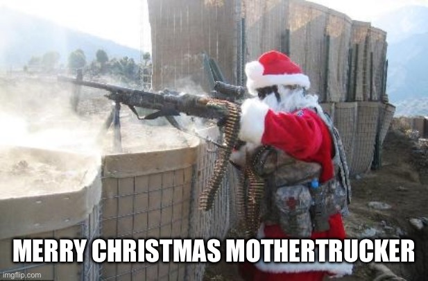 Hohoho Meme | MERRY CHRISTMAS MOTHERTRUCKER | image tagged in memes,hohoho | made w/ Imgflip meme maker