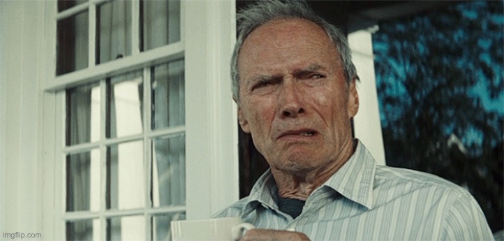 Clint Eastwood WTF | image tagged in clint eastwood wtf | made w/ Imgflip meme maker