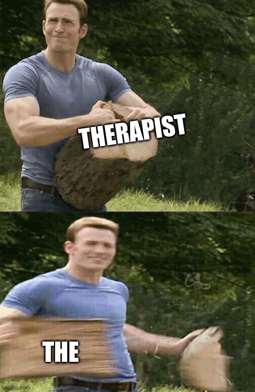 Captain America Rips Log in Two | THERAPIST; THE | image tagged in captain america rips log in two | made w/ Imgflip meme maker