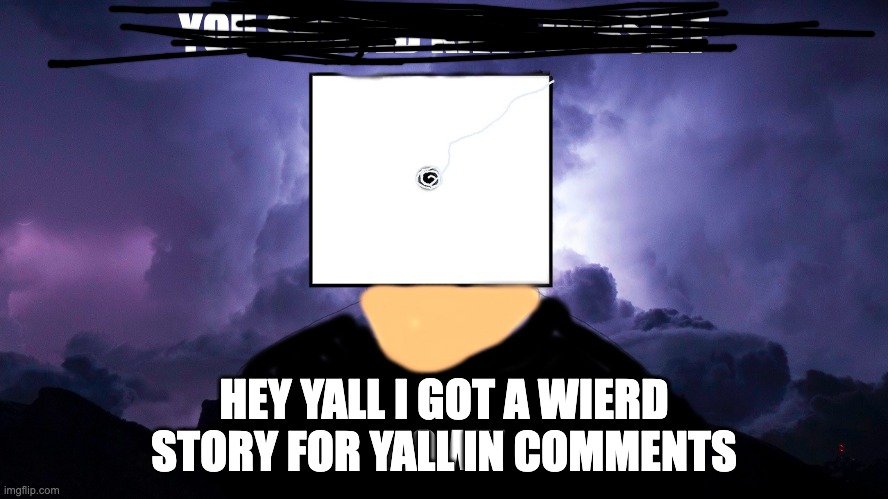template was not intentional i picked a random one | HEY YALL I GOT A WIERD STORY FOR YALL IN COMMENTS | image tagged in dice k wodr | made w/ Imgflip meme maker