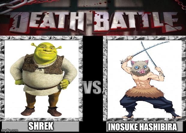 Shrek VS Inosuke Hashibira | SHREK; INOSUKE HASHIBIRA | image tagged in death battle | made w/ Imgflip meme maker