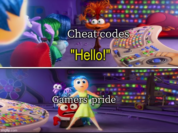 Reputation for doing the hard way | Cheat codes; "Hello!"; Gamers' pride | image tagged in movies,memes,funny,video games,disney | made w/ Imgflip meme maker