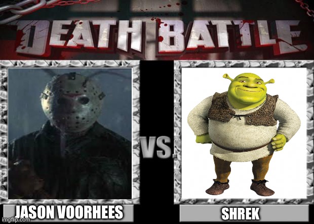 Jason Voorhees VS Shrek | JASON VOORHEES; SHREK | image tagged in death battle | made w/ Imgflip meme maker