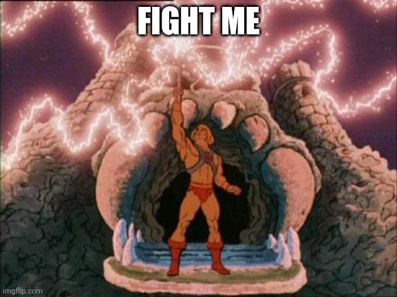he-man | FIGHT ME | image tagged in he-man | made w/ Imgflip meme maker