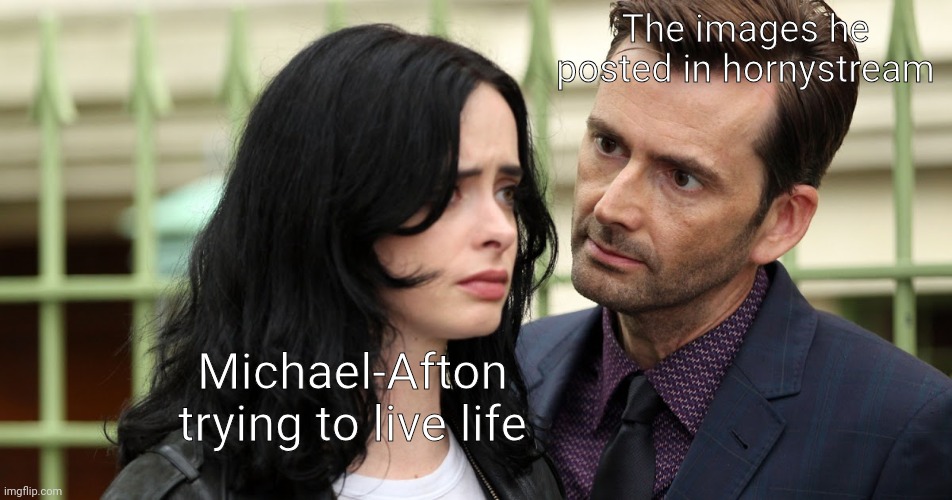 Someone did a bad | The images he posted in hornystream; Michael-Afton trying to live life | image tagged in jessica jones death stare | made w/ Imgflip meme maker
