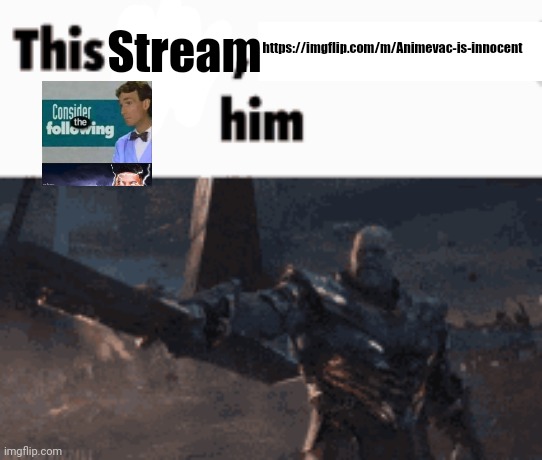 This man, _____ him | https://imgflip.com/m/Animevac-is-innocent; Stream | image tagged in this man _____ him | made w/ Imgflip meme maker