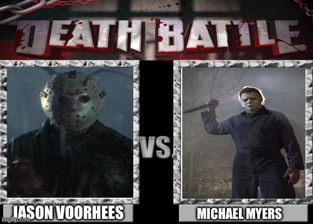 Jason Voorhees VS Michael Myers | JASON VOORHEES; MICHAEL MYERS | image tagged in death battle | made w/ Imgflip meme maker