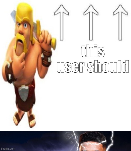 this user should | image tagged in clash of clans barbarian pointing at the user above,you should kill yourself now | made w/ Imgflip meme maker