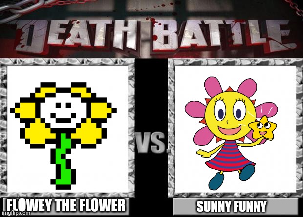 death battle | FLOWEY THE FLOWER; SUNNY FUNNY | image tagged in death battle | made w/ Imgflip meme maker