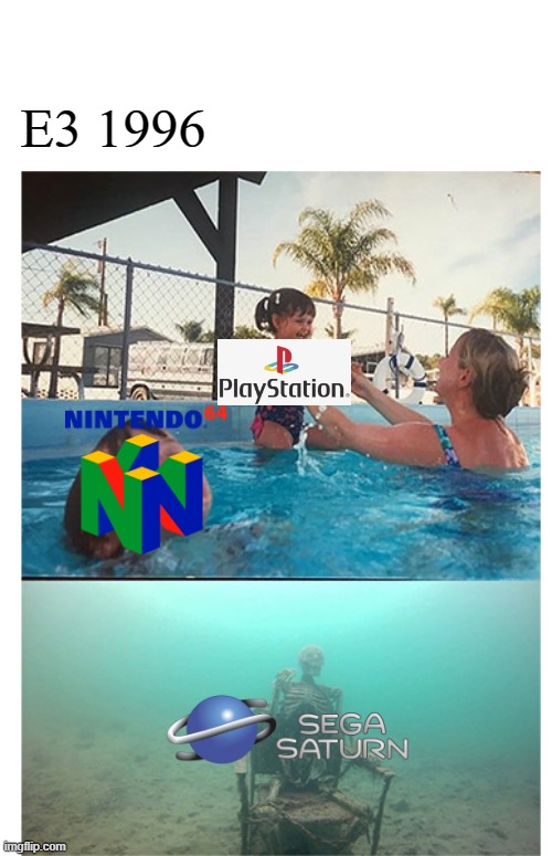 E3 '96 be like | E3 1996 | image tagged in boy drowning,n64,ps1,sega saturn,1990's | made w/ Imgflip meme maker