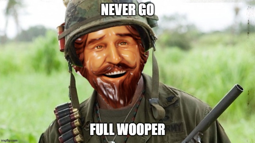 never go full wooper | NEVER GO; FULL WOOPER | image tagged in never go full whopper | made w/ Imgflip meme maker