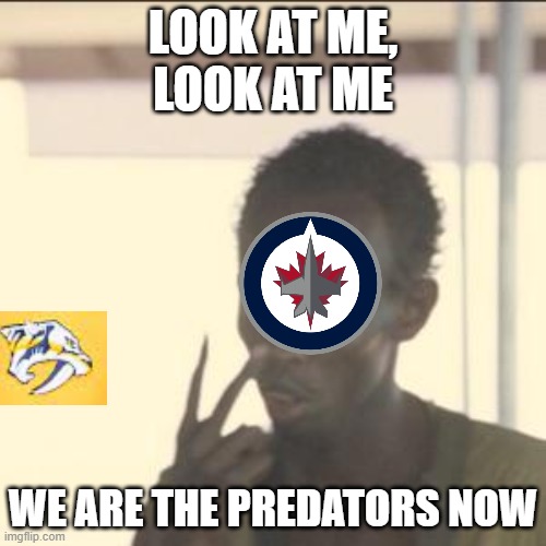 Look At Me Meme | LOOK AT ME,
LOOK AT ME; WE ARE THE PREDATORS NOW | image tagged in memes,look at me | made w/ Imgflip meme maker