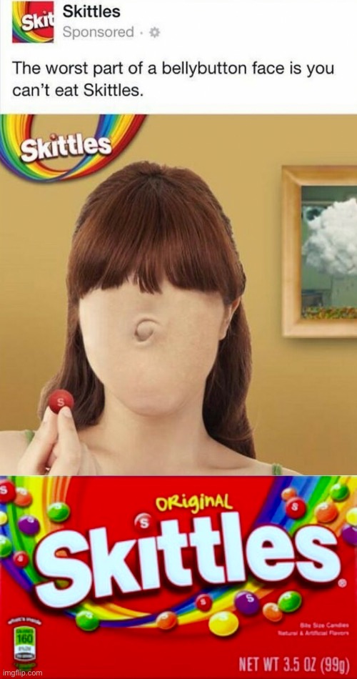 No the worst part of having a bellybutton face is having a belly button for a face…wtf skittles?! | image tagged in skittles,ads,belly button,big belly,button,face | made w/ Imgflip meme maker