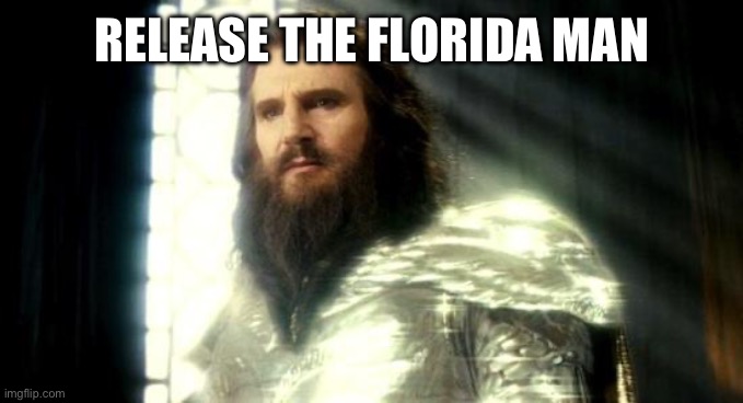 Release the Kraken | RELEASE THE FLORIDA MAN | image tagged in release the kraken | made w/ Imgflip meme maker