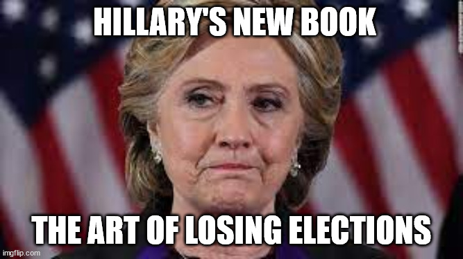 HillaryClinton | HILLARY'S NEW BOOK; THE ART OF LOSING ELECTIONS | image tagged in russiagate,christophersteele | made w/ Imgflip meme maker