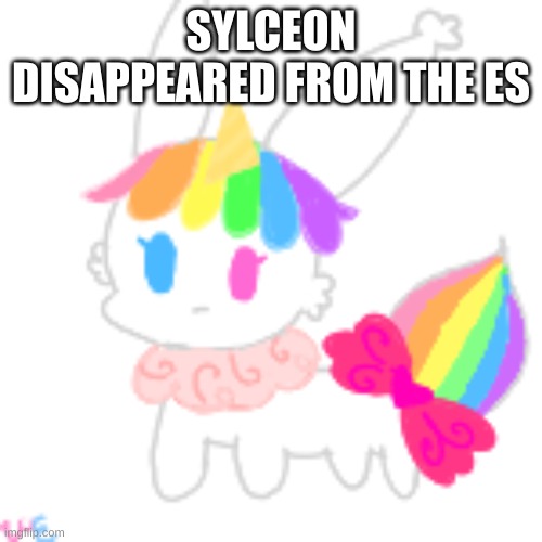 wha.... | SYLCEON DISAPPEARED FROM THE ES | image tagged in chibi unicorn eevee | made w/ Imgflip meme maker