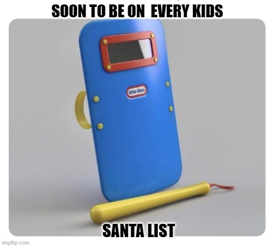 Christmas top kids gifts for 2023 | SOON TO BE ON  EVERY KIDS; SANTA LIST | image tagged in funny,sarcastic,humor,santa clause,little tykes,toy | made w/ Imgflip meme maker