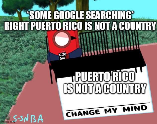 change my mind (numberblocks) | *SOME GOOGLE SEARCHING* RIGHT PUERTO RICO IS NOT A COUNTRY; PUERTO RICO IS NOT A COUNTRY | image tagged in change my mind numberblocks | made w/ Imgflip meme maker