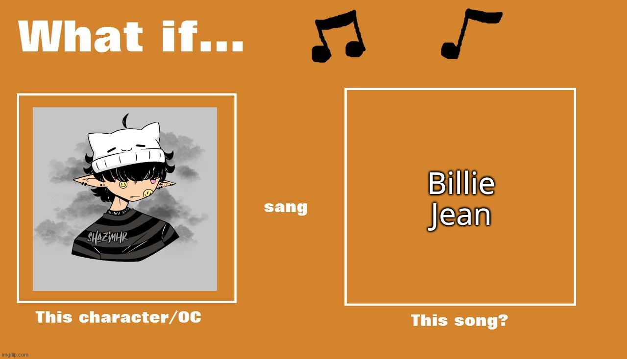 what if yoine sang billie jean | Billie Jean | image tagged in hmm,idk title,what would happen | made w/ Imgflip meme maker