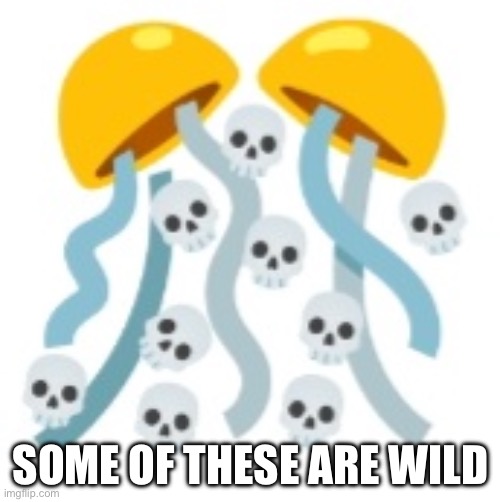 :Skull: | SOME OF THESE ARE WILD | image tagged in skull | made w/ Imgflip meme maker