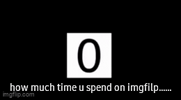 how much time u spend here - Imgflip