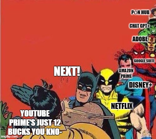Flexing Youtube Prime | PỎN HUB; CHAT GPT+; ADOBE; NEXT! GOOGLE SUITE; AMAZON PRIME; DISNEY+; NETFLIX; YOUTUBE PRIME'S JUST 12 BUCKS YOU KNO- | image tagged in batman slapping robin with superheroes lined up | made w/ Imgflip meme maker