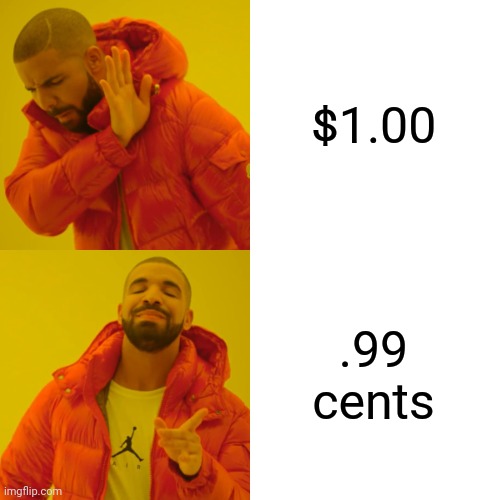 Companies be like: | $1.00; .99 cents | image tagged in memes,drake hotline bling,funny meme | made w/ Imgflip meme maker