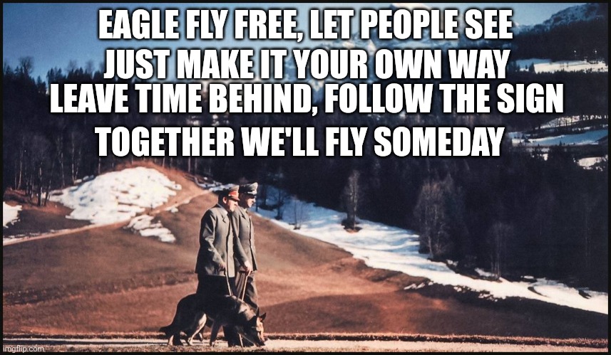 Eagles | EAGLE FLY FREE, LET PEOPLE SEE; JUST MAKE IT YOUR OWN WAY; LEAVE TIME BEHIND, FOLLOW THE SIGN; TOGETHER WE'LL FLY SOMEDAY | image tagged in inspirational quote | made w/ Imgflip meme maker