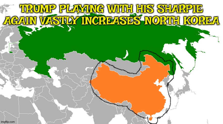 Trump, North Korea and CHY-NAH | TRUMP PLAYING WITH HIS SHARPIE AGAIN VASTLY INCREASES NORTH KOREA | image tagged in russia china map | made w/ Imgflip meme maker