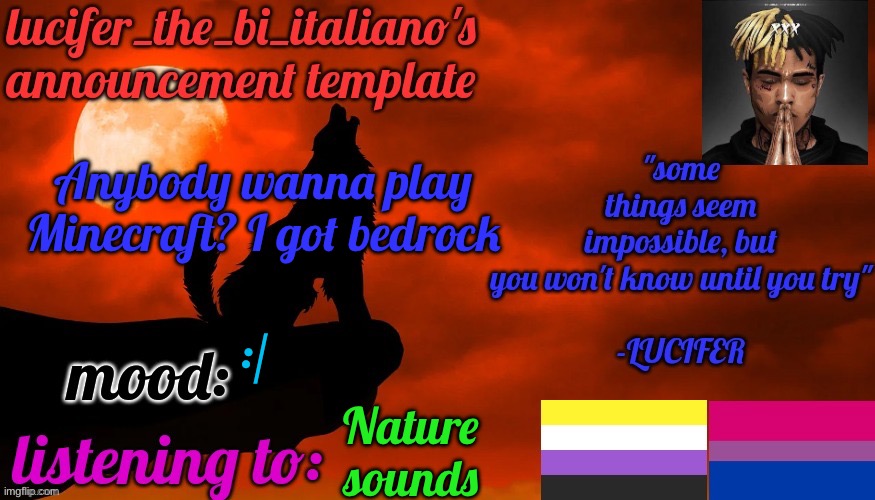 11/10/23, 7:48 am | Anybody wanna play Minecraft? I got bedrock; :/; Nature sounds | image tagged in lucifer_the_bi_italiano's announcement template | made w/ Imgflip meme maker