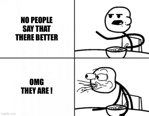 !! | NO PEOPLE SAY THAT THERE BETTER; OMG THEY ARE ! | image tagged in stick man reaction template | made w/ Imgflip meme maker
