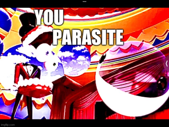 YOU PARASITE | image tagged in you parasite | made w/ Imgflip meme maker