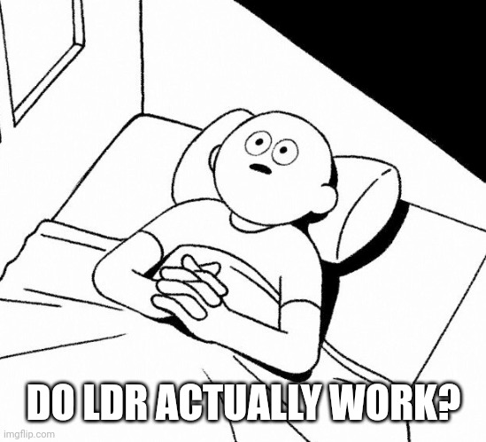 Thinking in bed meme | DO LDR ACTUALLY WORK? | image tagged in thinking in bed | made w/ Imgflip meme maker