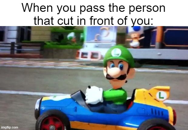 Pass | When you pass the person that cut in front of you: | image tagged in luigi death stare | made w/ Imgflip meme maker