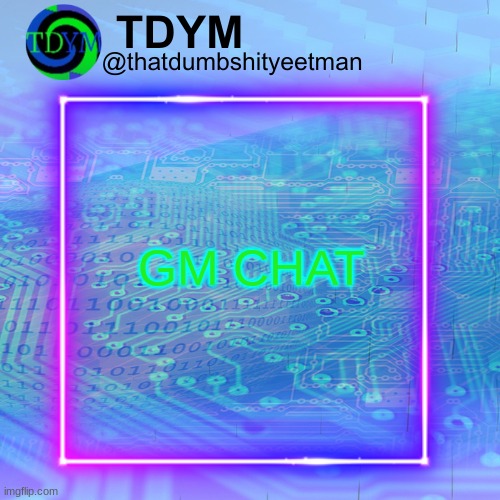 GM CHAT | made w/ Imgflip meme maker