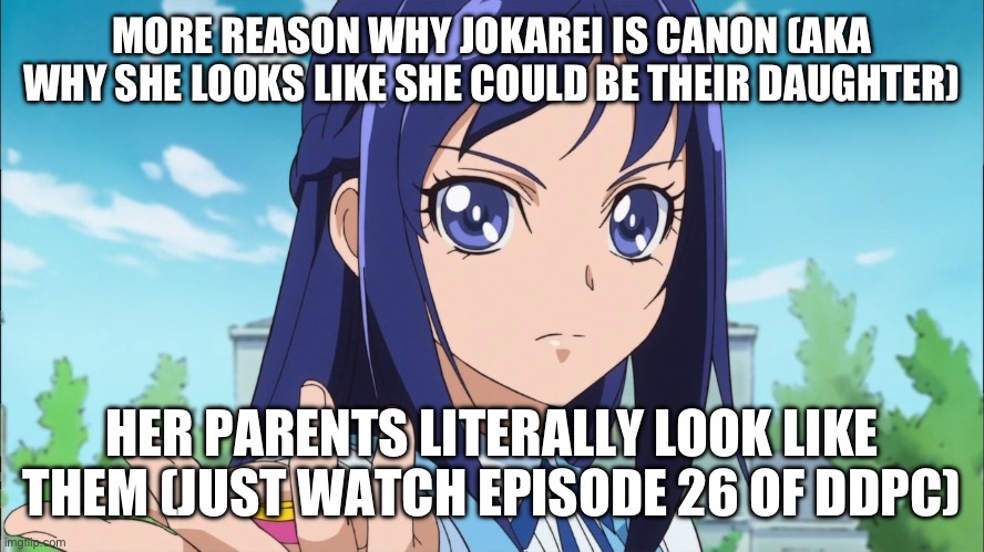 Okay but why Pt. 2 | MORE REASON WHY JOKAREI IS CANON (AKA WHY SHE LOOKS LIKE SHE COULD BE THEIR DAUGHTER); HER PARENTS LITERALLY LOOK LIKE THEM (JUST WATCH EPISODE 26 OF DDPC) | image tagged in smile precure,doki doki precure,precure,glitter force | made w/ Imgflip meme maker