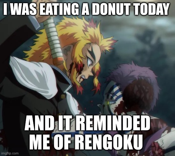 Rengoku donut | I WAS EATING A DONUT TODAY; AND IT REMINDED ME OF RENGOKU | image tagged in anime,anime meme,funny,memes,funny meme,donuts | made w/ Imgflip meme maker